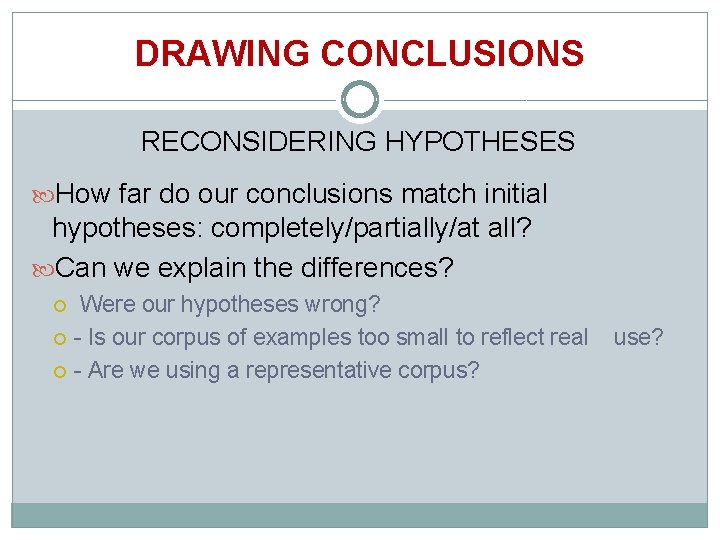 DRAWING CONCLUSIONS RECONSIDERING HYPOTHESES How far do our conclusions match initial hypotheses: completely/partially/at all?