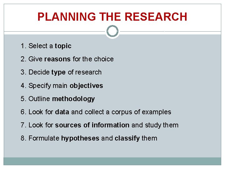 PLANNING THE RESEARCH 1. Select a topic 2. Give reasons for the choice 3.