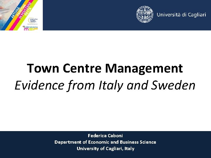 Town Centre Management Evidence from Italy and Sweden Federica Caboni Department of Economic and