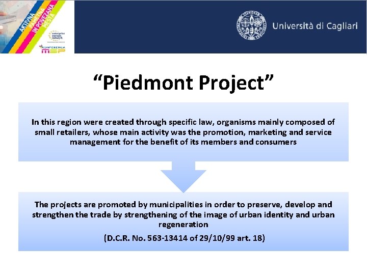 “Piedmont Project” In this region were created through specific law, organisms mainly composed of