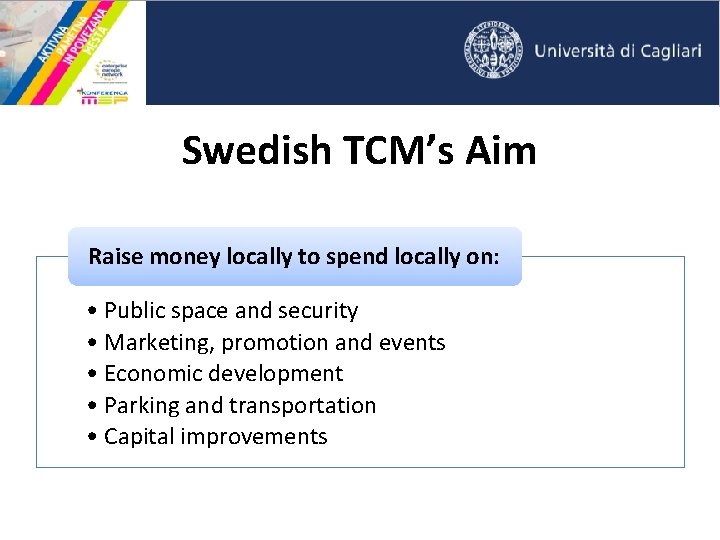Swedish TCM’s Aim Raise money locally to spend locally on: • Public space and