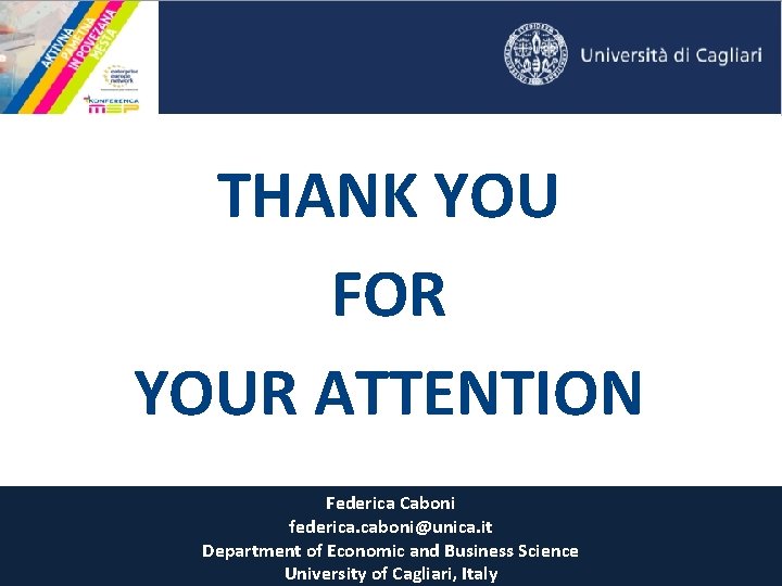 THANK YOU FOR YOUR ATTENTION Federica Caboni federica. caboni@unica. it Department of Economic and