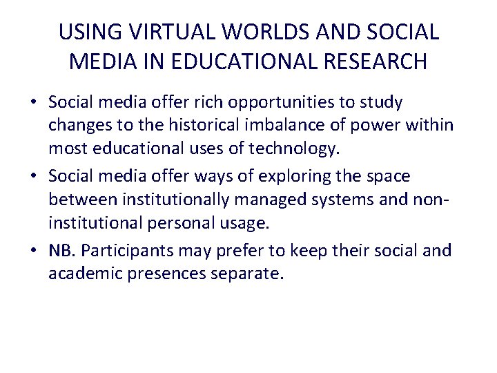 USING VIRTUAL WORLDS AND SOCIAL MEDIA IN EDUCATIONAL RESEARCH • Social media offer rich