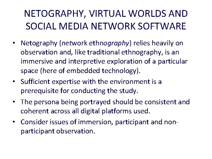 NETOGRAPHY, VIRTUAL WORLDS AND SOCIAL MEDIA NETWORK SOFTWARE • Netography (network ethnography) relies heavily