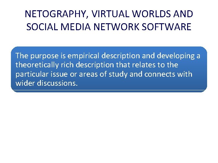 NETOGRAPHY, VIRTUAL WORLDS AND SOCIAL MEDIA NETWORK SOFTWARE The purpose is empirical description and