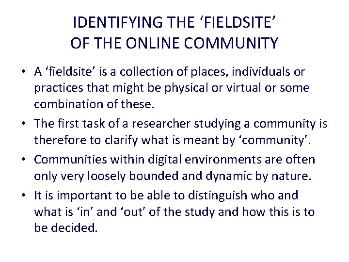 IDENTIFYING THE ‘FIELDSITE’ OF THE ONLINE COMMUNITY • A ‘fieldsite’ is a collection of