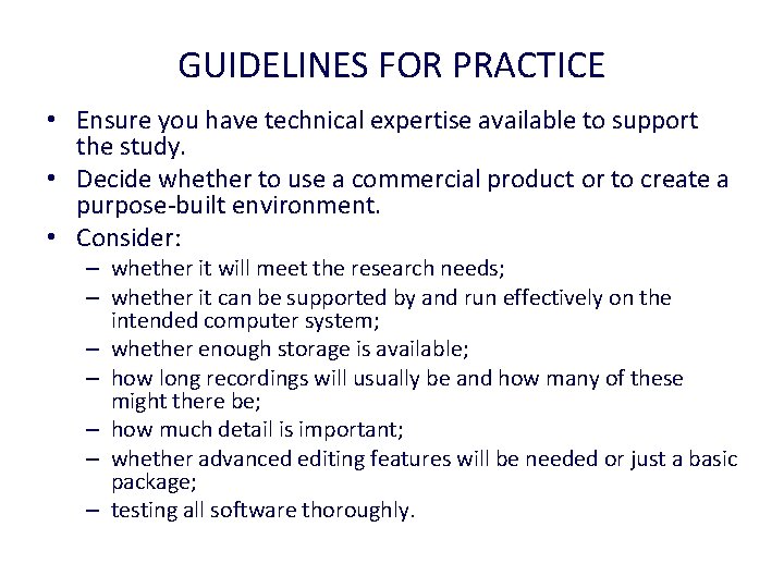 GUIDELINES FOR PRACTICE • Ensure you have technical expertise available to support the study.