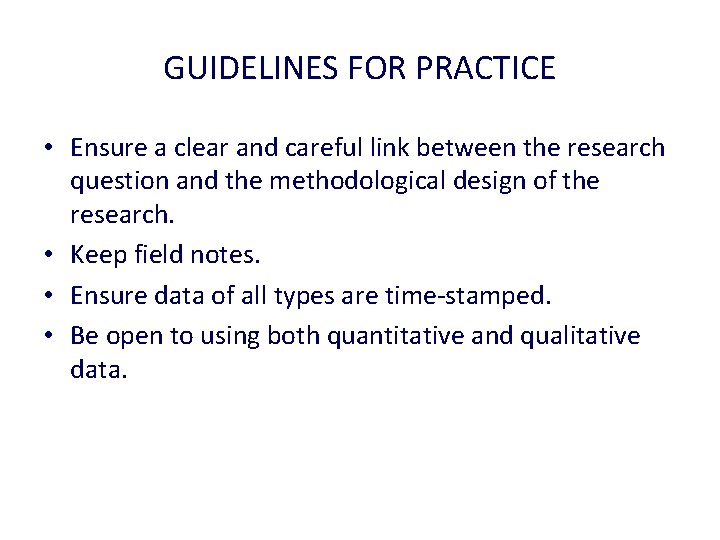 GUIDELINES FOR PRACTICE • Ensure a clear and careful link between the research question