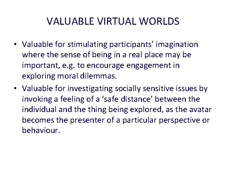 VALUABLE VIRTUAL WORLDS • Valuable for stimulating participants’ imagination where the sense of being