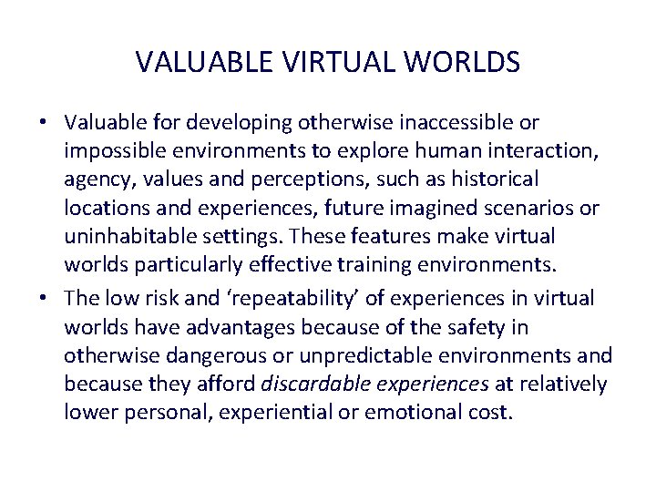 VALUABLE VIRTUAL WORLDS • Valuable for developing otherwise inaccessible or impossible environments to explore