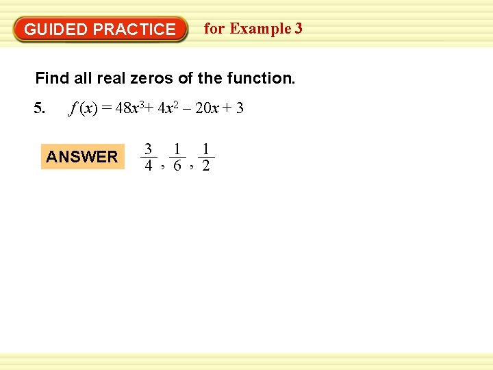 Warm-Up Exercises GUIDED PRACTICE for Example 3 Find all real zeros of the function.