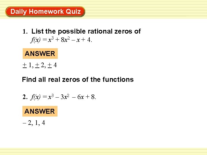 Warm-Up Exercises Daily Homework Quiz 1. List the possible rational zeros of f(x) =
