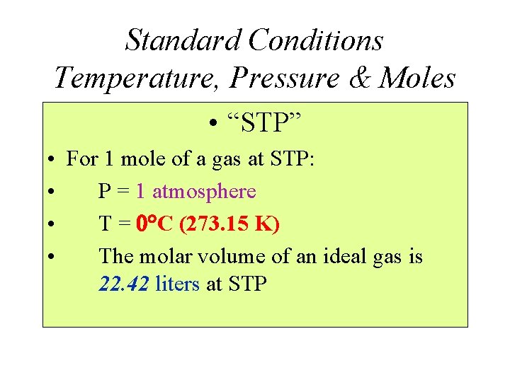 Standard Conditions Temperature, Pressure & Moles • “STP” • For 1 mole of a