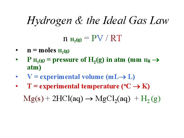 Hydrogen & the Ideal Gas Law n H (g) = PV / RT 2