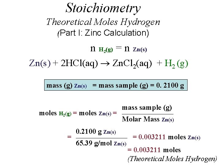 Stoichiometry Theoretical Moles Hydrogen (Part I: Zinc Calculation) n H (g) = n Zn(s)