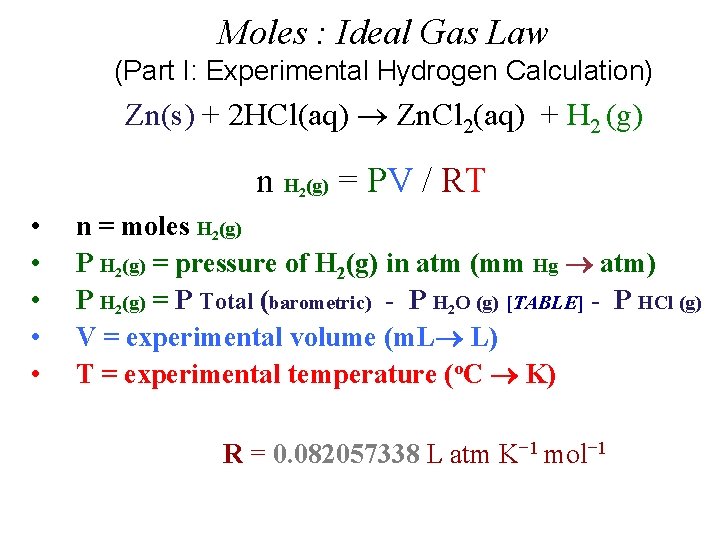 Moles : Ideal Gas Law (Part I: Experimental Hydrogen Calculation) Zn(s) + 2 HCl(aq)