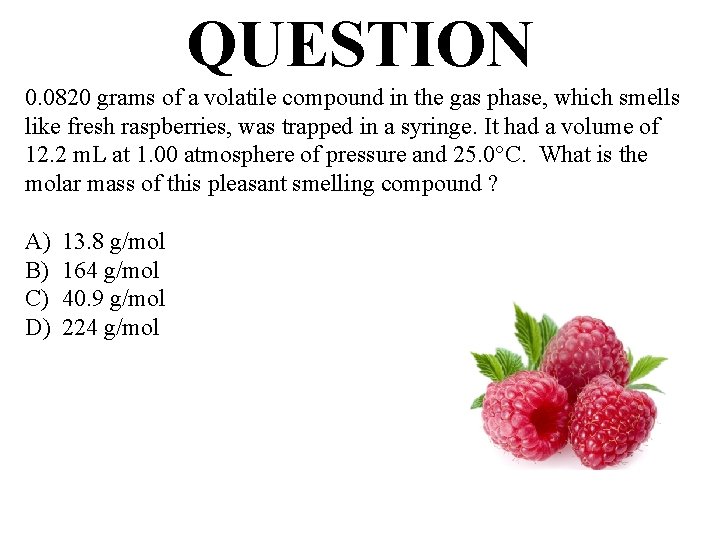 QUESTION 0. 0820 grams of a volatile compound in the gas phase, which smells