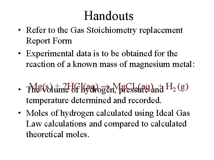 Handouts • Refer to the Gas Stoichiometry replacement Report Form • Experimental data is