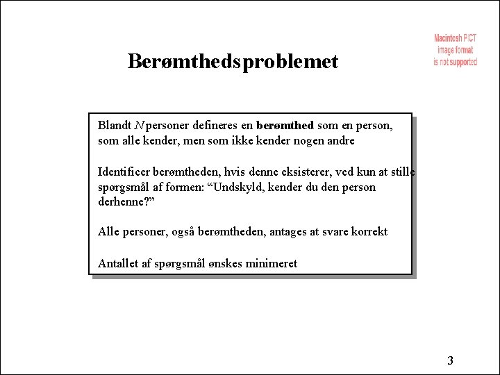 Berømthedsproblemet Blandt N personer defineres en berømthed som en person, som alle kender, men