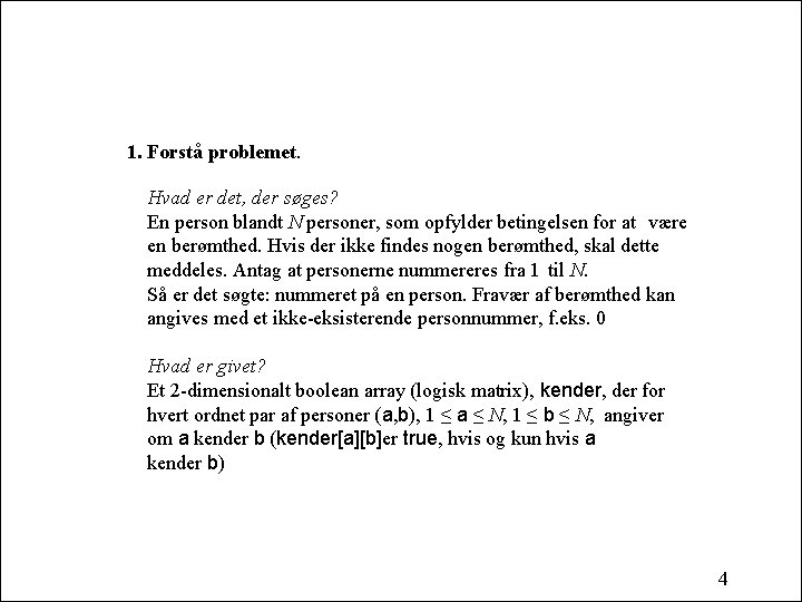 1. Forstå problemet. Hvad er det, der søges? En person blandt N personer, som