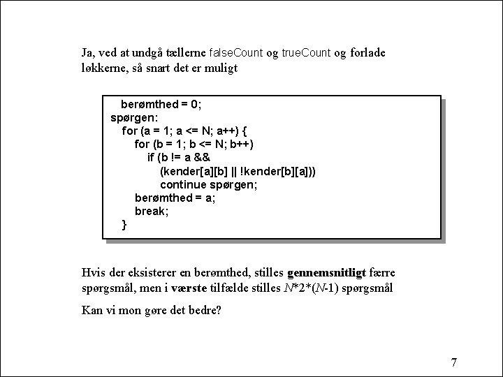 Ja, ved at undgå tællerne false. Count og true. Count og forlade løkkerne, så