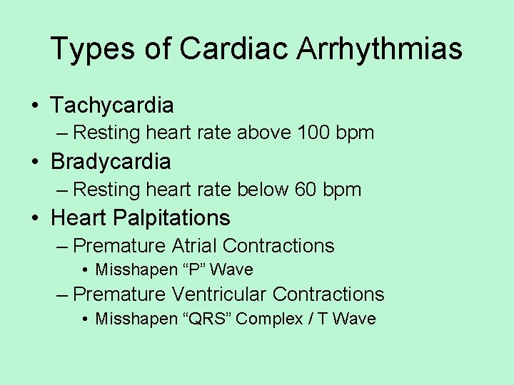 Types of Cardiac Arrhythmias • Tachycardia – Resting heart rate above 100 bpm •