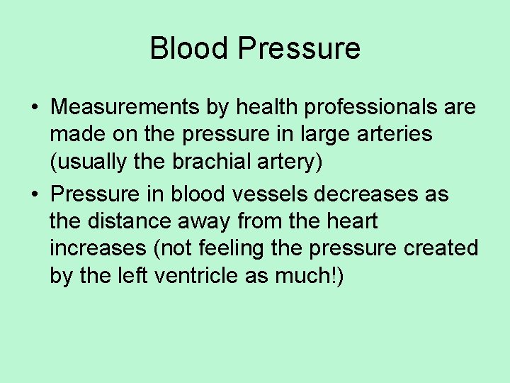 Blood Pressure • Measurements by health professionals are made on the pressure in large