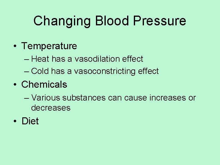 Changing Blood Pressure • Temperature – Heat has a vasodilation effect – Cold has