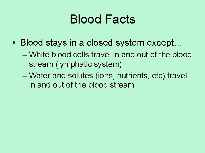 Blood Facts • Blood stays in a closed system except… – White blood cells