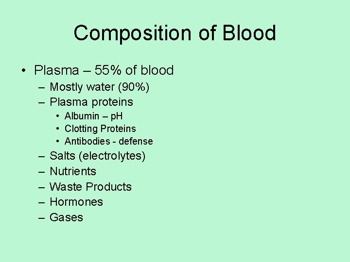 Composition of Blood • Plasma – 55% of blood – Mostly water (90%) –