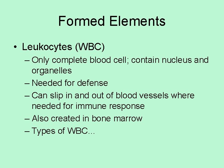 Formed Elements • Leukocytes (WBC) – Only complete blood cell; contain nucleus and organelles