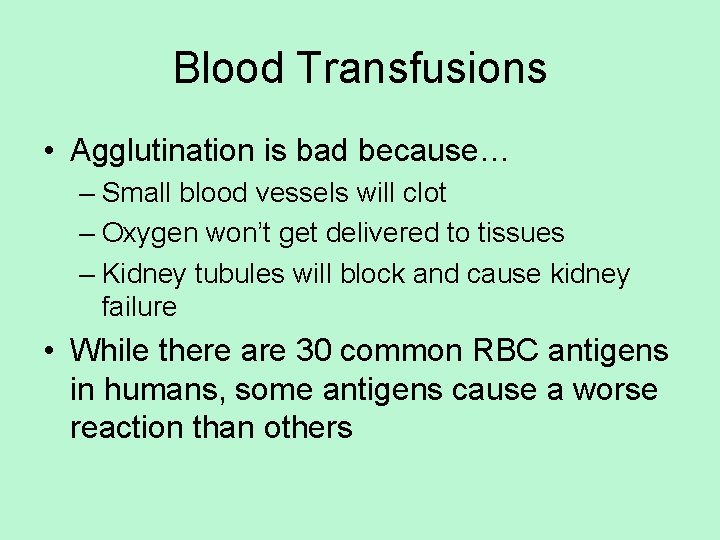 Blood Transfusions • Agglutination is bad because… – Small blood vessels will clot –