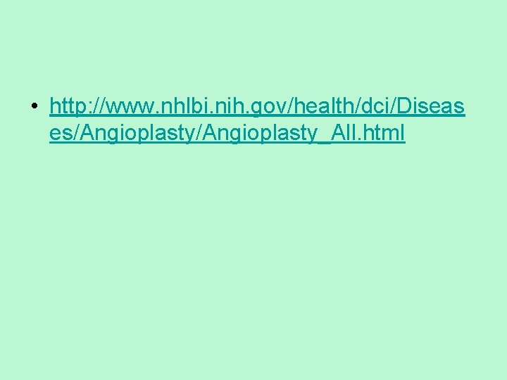  • http: //www. nhlbi. nih. gov/health/dci/Diseas es/Angioplasty_All. html 