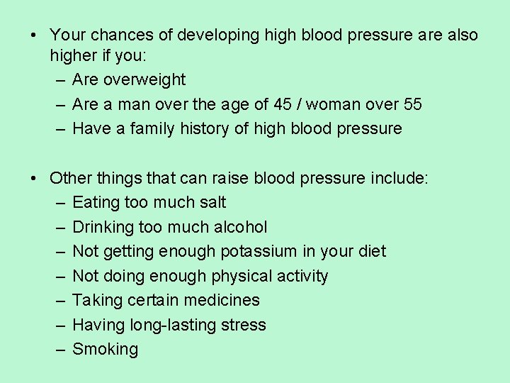  • Your chances of developing high blood pressure also higher if you: –