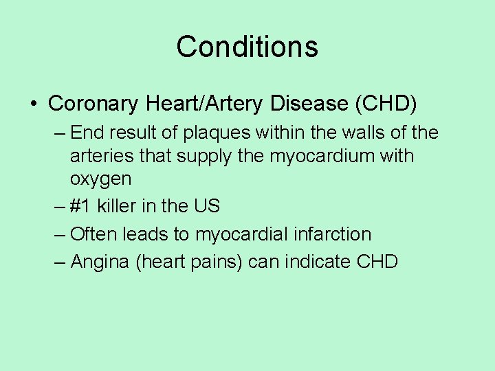 Conditions • Coronary Heart/Artery Disease (CHD) – End result of plaques within the walls