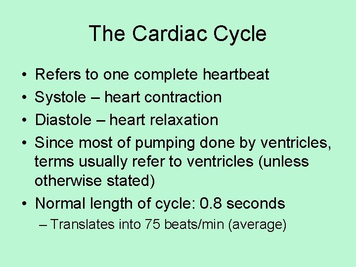 The Cardiac Cycle • • Refers to one complete heartbeat Systole – heart contraction