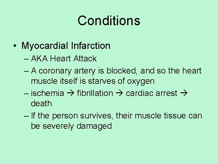 Conditions • Myocardial Infarction – AKA Heart Attack – A coronary artery is blocked,