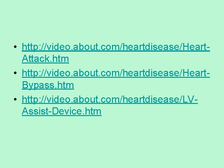  • http: //video. about. com/heartdisease/Heart. Attack. htm • http: //video. about. com/heartdisease/Heart. Bypass.