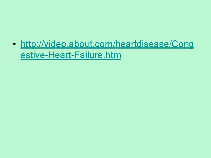  • http: //video. about. com/heartdisease/Cong estive-Heart-Failure. htm 