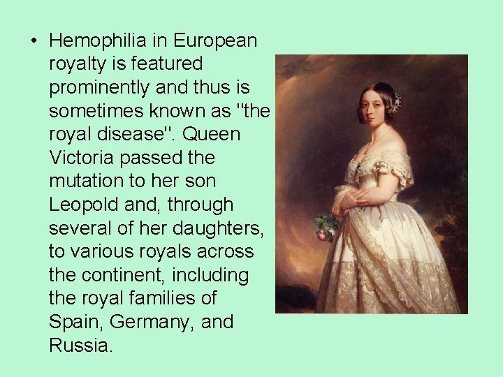  • Hemophilia in European royalty is featured prominently and thus is sometimes known