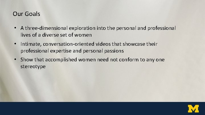 Our Goals • A three-dimensional exploration into the personal and professional lives of a