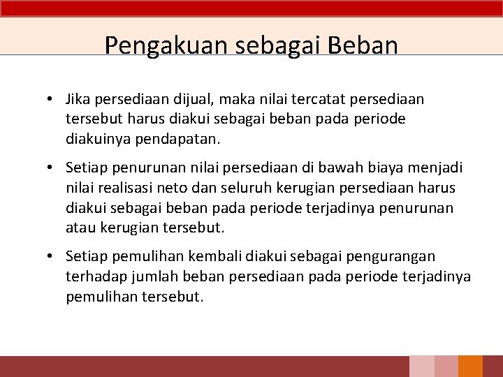 Pengakuan sebagai Beban • Jika persediaan dijual, maka nilai tercatat persediaan tersebut harus diakui