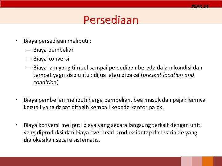 PSAK 14 Persediaan • Biaya persediaan meliputi : – Biaya pembelian – Biaya konversi