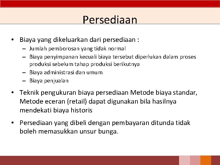 Persediaan • Biaya yang dikeluarkan dari persediaan : – Jumlah pemborosan yang tidak normal