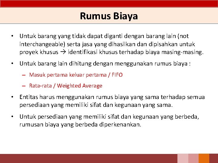 Rumus Biaya • Untuk barang yang tidak dapat diganti dengan barang lain (not interchangeable)