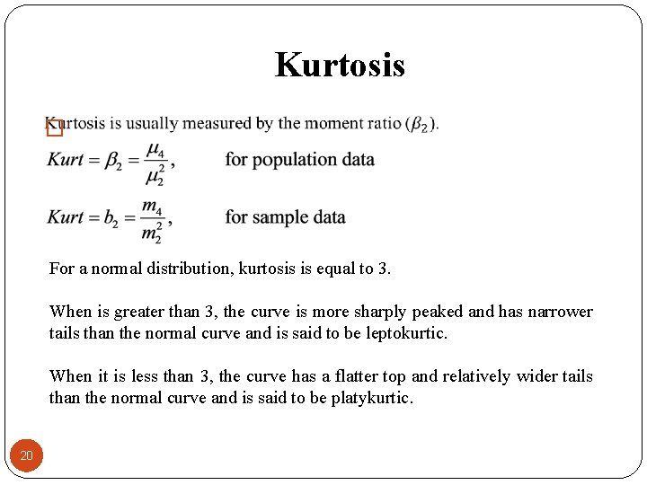 Kurtosis � For a normal distribution, kurtosis is equal to 3. When is greater