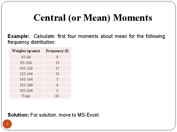 Central (or Mean) Moments Example: Calculate: first four moments about mean for the following