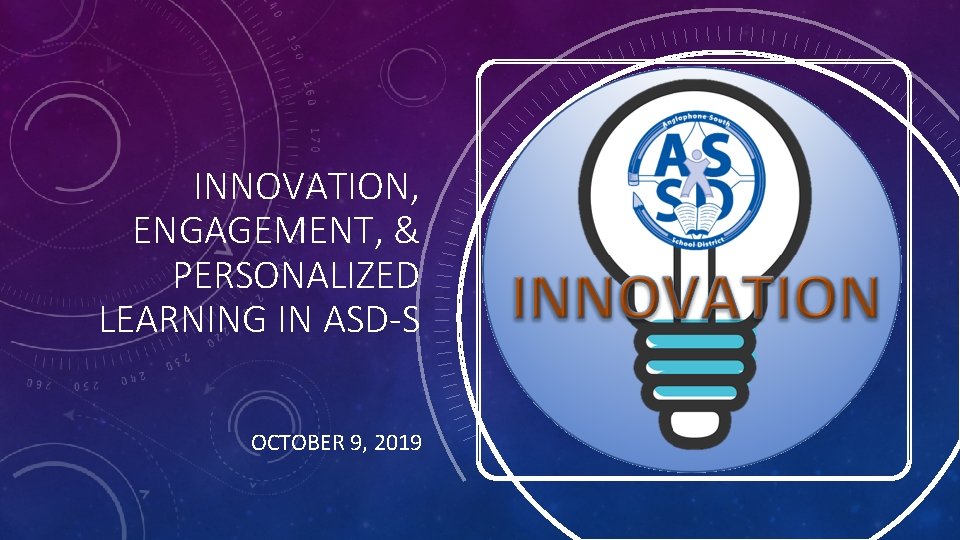 INNOVATION, ENGAGEMENT, & PERSONALIZED LEARNING IN ASD-S OCTOBER 9, 2019 