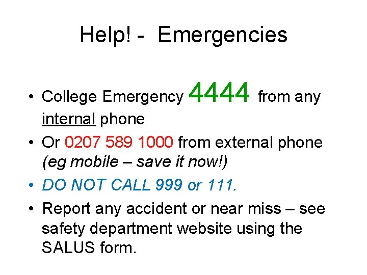 Help! - Emergencies 4444 • College Emergency from any internal phone • Or 0207 Help! - Emergencies 4444 • College Emergency from any internal phone • Or 0207
