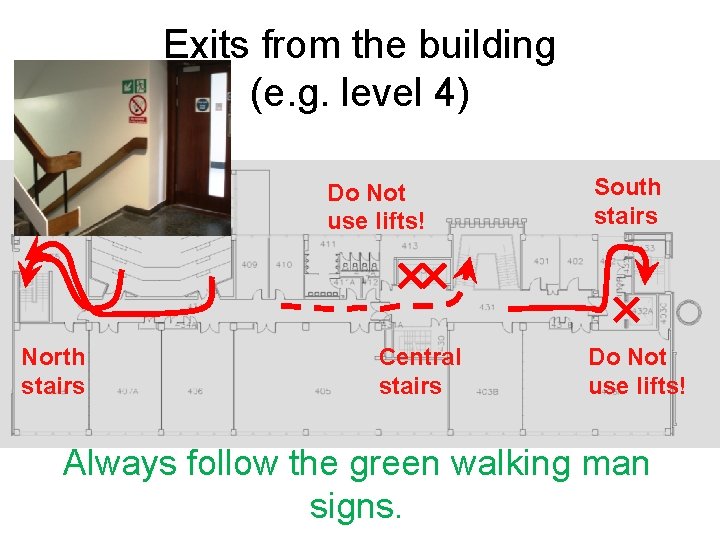 Exits from the building (e. g. level 4) Do Not use lifts! North stairs Exits from the building (e. g. level 4) Do Not use lifts! North stairs